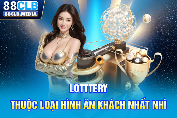 Lotttery thuộc loại hình ăn khách nhất nhì